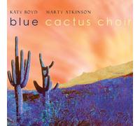 Boyd, Katy & Marty Atkinson's Blue Cactus Choir - Blue Cactus Choir