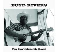 Boyd Rivers - You Can't Make Me Doubt