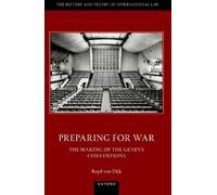 Boyd van Dijk Preparing for War: The Making of the 1949 Geneva Conve (Tascabile)