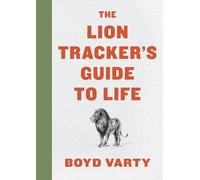 Boyd Varty The Lion Tracker's Guide to Life (Copertina rigida)