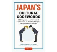 Japan's Cultural Codewords: 233 Key Japanese Terms and Expressions to Help You Navigate the Culture Successfully