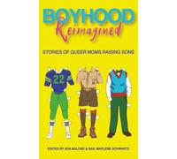 Boyhood Reimagined: Stories of Queer Moms Raising Sons