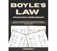 Boyle’s Law Practice Workbook: Gas Law Exercises with Solutions - Mastering Pressure and Volume Relationships in Chemistry and Physics.