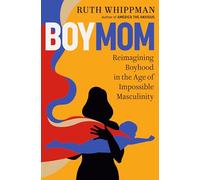 BoyMom: Reimagining Boyhood in the Age of Impossible Masculinity