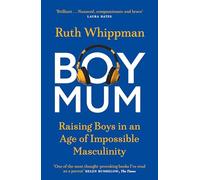 BoyMum: Raising Boys in an Age of Impossible Masculinity