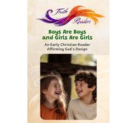 Boys Are Boys And Girls Are Girls: An Early Christian Reader Affirming God's Design