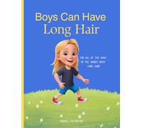 Boys Can Have Long Hair: A Children’s Book About Being Proud of Who You Are, Embracing Your Appearance, and Spreading Kindness and Compassion