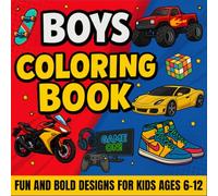 Boys Coloring Book: +50 Fun and Bold Designs for Kids Ages 6-12 | Includes Video Gamer, Monster Truck, Awesome Cars and Vehicles, Characters Video Games & Cool Things Boys Love.