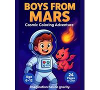 Boys from Mars - Cosmic Coloring Adventure: 24 Imaginative Space Heroes with Magical Creatures | Fun Coloring Book for Creative Kids