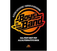 Boys in the band. Dal post-brit pop all'alternative rock - Cacciatore Ales...