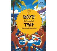 Boys Trip - Das Freundebuch für Männer: Das interaktive und lustige Buch für euren Sommerurlaub, JGA oder Jungstrip | perfektes Geschenk für Männer