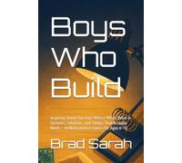 Boys Who Build: Inspiring Stories for Boys Whose Minds Work in Systems, Solutions, and Things That Actually Work - 10 Motivational Stories for Ages 8-12