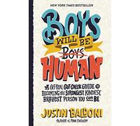 Boys Will Be Human: A Get-real Gut-check Guide to Becoming the Strongest, ...