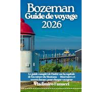Bozeman Guide de voyage 2026: Le guide complet de l'initié sur la capitale de l'aventure du Montana - Itinéraires et secrets locaux pour chaque voyageur