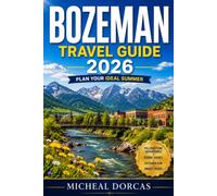 Bozeman Travel Guide 2026: Plan Your Ideal Summer with Yellowstone Adventures, Scenic Drives, Outdoor Recreation, Smart Budget Planning & Flexible Itineraries