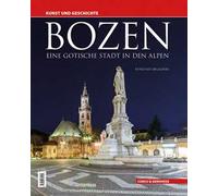 Bozen. Eine gotische Stadt in den Alpen. Kunst und Geschichte