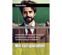BOZZA: Miei cari ignorantelli: Compendio delle peggiori oscenità grammaticali e guida ad una corretta scrittura in italiano