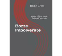 Bozze Impolverate: poesie e brevi storie figlie dell'insonnia