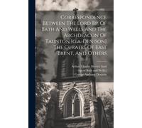 Bp of Bath and Correspondence Between The Lord Bp. Of Bath And Well (Tascabile)