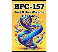 BPC-157 And Other Miracle Peptides: A Journey into the World of Health Optimization for Bio-Hackers and Enthusiasts