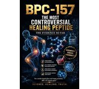 BPC -157 ; The Evidence So Far: The Most Controversial Healing Peptide