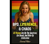 BPD, Limerence, & Chaos: All Women Are On The Spectrum, Get Bored, And Blow Up Civilization