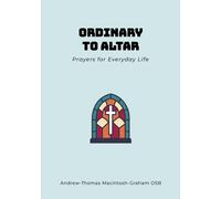 Br Andrew-Thomas Macintosh-Graha Ordinary to Altar: Prayers for Eve (Tascabile)