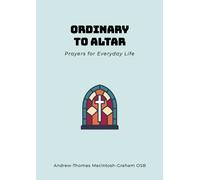 Br Andrew-Thomas Macintosh-Graham Osb Ordinary to Altar (Tascabile)