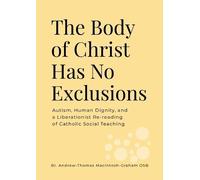 Br Andrew-Thomas Macintosh-Graham The Body of Christ Has No Exclusi (Tascabile)