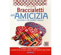 Braccialetti dell'amicizia. Tecniche e 16 modelli classici. Ediz. a colori. Con 12 matasse di filo di cotone colorato. Con videotutorial