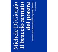 BRACCIO ARMATO DEL POTERE. STORIE E IDEE PER CONOSCERE (IL) - Di Giorgio Michele