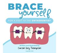 Brace Yourself: For A Visit To The Orthodontist