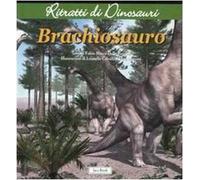 Brachiosauro. Ritratti di dinosauri. Ediz. illustrata