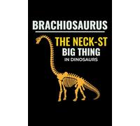 Brachiosaurus - The Neck-st Big Thing in Dinosaur: Dinosaur Fossil Journal - Paleontology Notebook for Fossil Hunters and Collectors