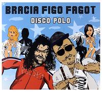 Bracia Figo Fagot - Bracia Figo Fagot: Disco polo
