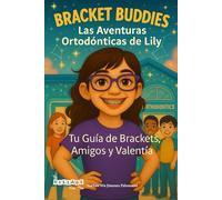 Bracket Buddies: Las Aventuras Ortodónticas de Lily (Spanish / Español): Tu Guía de Brackets, Amigos y Valentía