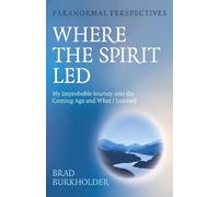 Brad Burkholder Paranormal Perspectives: Where the Spirit Led (Tascabile)