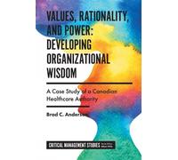 Brad C. Anderso Values, Rationality, and Power: Developing Or (Copertina rigida)