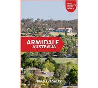BRAD CROWLEY'S TRAVEL GUIDE TO ARMIDALE AUSTRALIA: A Scenic Escape Through Culture, Nature, and History