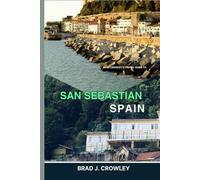 BRAD CROWLEY'S TRAVEL GUIDE TO SAN SEBASTIAN SPAIN: Explore Spain’s Coastal Gem, Journey into Basque Culture, Coastal Beauty, and Culinary Delight