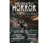 Brad Dunne Mike Hickey Ali Hous The Greatest Horror from Newfoundlan (Tascabile)