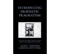 Brad Elliott Stone Jacob L. Goodson Introducing Prophetic Pragmatism (Tascabile)