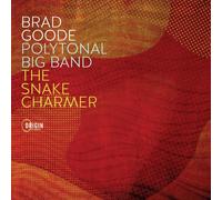 Brad Goode Polytonal Big Band The Snake Charmer (CD) Album (PRESALE 05/09/2025)