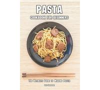 Brad Hoskinson Pasta Cookbook for Beginners (Tascabile)