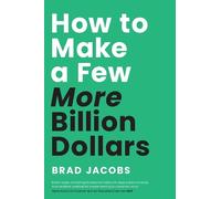 Brad Jacobs How to Make a Few More Billion Dollars (Copertina rigida)