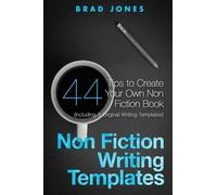 Non Fiction Writing Templates: 44 Tips to Create Your Own Non Fiction Book