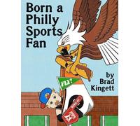 Brad Kingett Born a Philly Sports Fan (Tascabile)