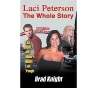 Brad Knight Laci Peterson the Whole Story (Tascabile)