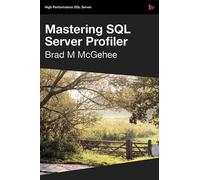 Brad M. McGehee Mastering SQL Server Profiler - SQL Bits Edition (Tascabile)