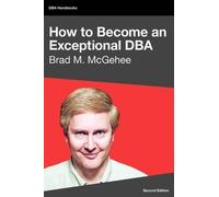 Brad M. McGehee Tony Davis How to Become an Exceptional DBA (Tascabile)